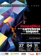 Lanzamiento: Geopolítica de las carreteras y el saqueo de los RRNN