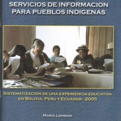 Manual servicios de información para pueblos indígenas: Sistematización de una experiencia educativa en Bolivia, Perú y Ecuador – 2005