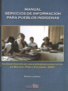 Manual servicios de información para pueblos indígenas | Sistematización de una experiencia educativa en Bolivia, Perú y Ecuador 2005