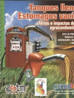 Tanques llenos, estómagos vacíos. Mitos e impactos de los agrocombustibles