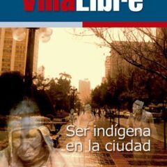 Villa Libre Nº3: Ser indígena en la ciudad