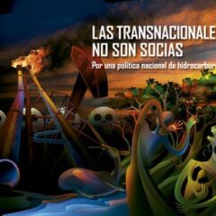 Las transnacionales no son socias | Por una política nacional de hidrocarburos