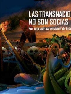 Las transnacionales no son socias. Por una política nacional de hidrocarburos