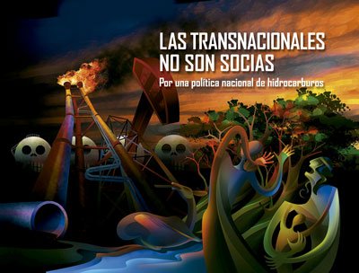 Las transnacionales no son socias | Por una política nacional de hidrocarburos