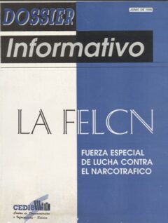 La FELCN : Fuerza Especial de Lucha Contra el Narcotráfico.