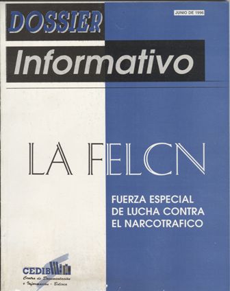 La FELCN : Fuerza Especial de Lucha Contra el Narcotráfico.