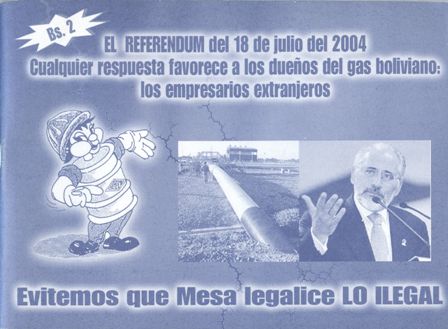 Evitemos que Mesa legalice LO ILEGAL: El referéndum del 18 de julio de 2004, cualquier respuesta favorece a los dueños del gas boliviano: los empresarios extranjeros