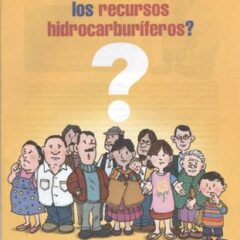 ¿Para que deben servir los recursos hidrocarburíferos?. Preguntas y respuestas para la reflexión y el debate