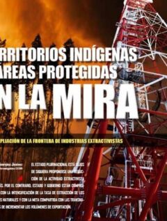 Territorios Indígenas y Áreas Protegidas en la mira. La ampliación de la frontera de industrias extractivas (Petropress 31, 6.13)