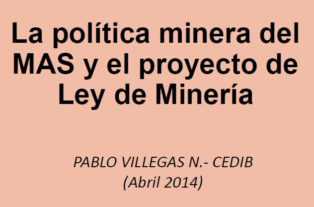 La política minera del MAS y el proyecto de ley de minería (Pablo Villegas, 22.04.2014)