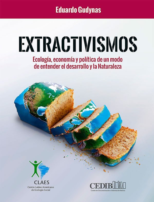 Extractivismos: Ecología, economía y política de un modo de entender el desarrollo de la Naturaleza