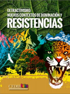 Extractivismos: Nuevos contextos de dominación y resistencias