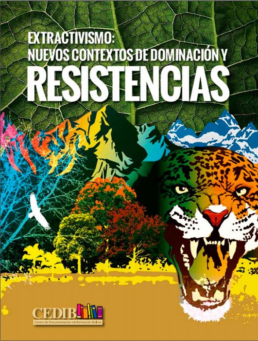 Extractivismos: Nuevos contextos de dominación y resistencias