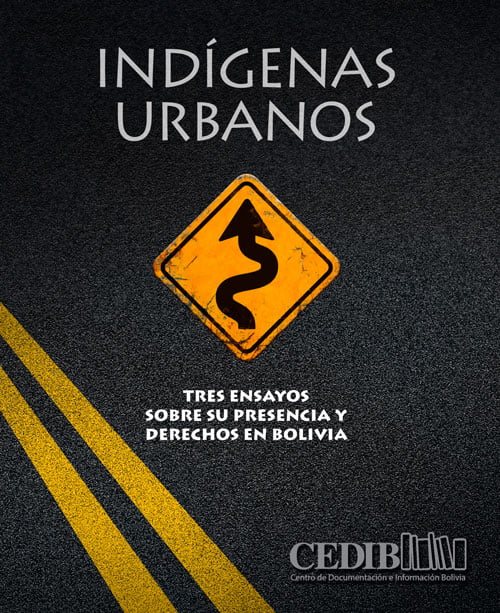 Indígenas urbanos | Tres ensayos sobre su presencia y derechos en Bolivia