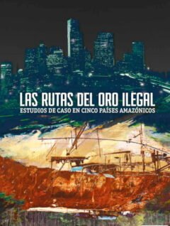 Las rutas del oro ilegal. Estudio de caso en cinco países