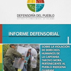 Informe Defensoría del Pueblo Bolivia. Sobre la violación de derechos humanos de la Capitanía Takovo Mora.