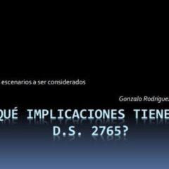 ¿Qué implicaciones tiene el D.S. 2765? (Gonzalo Rodríguez Amurrio)