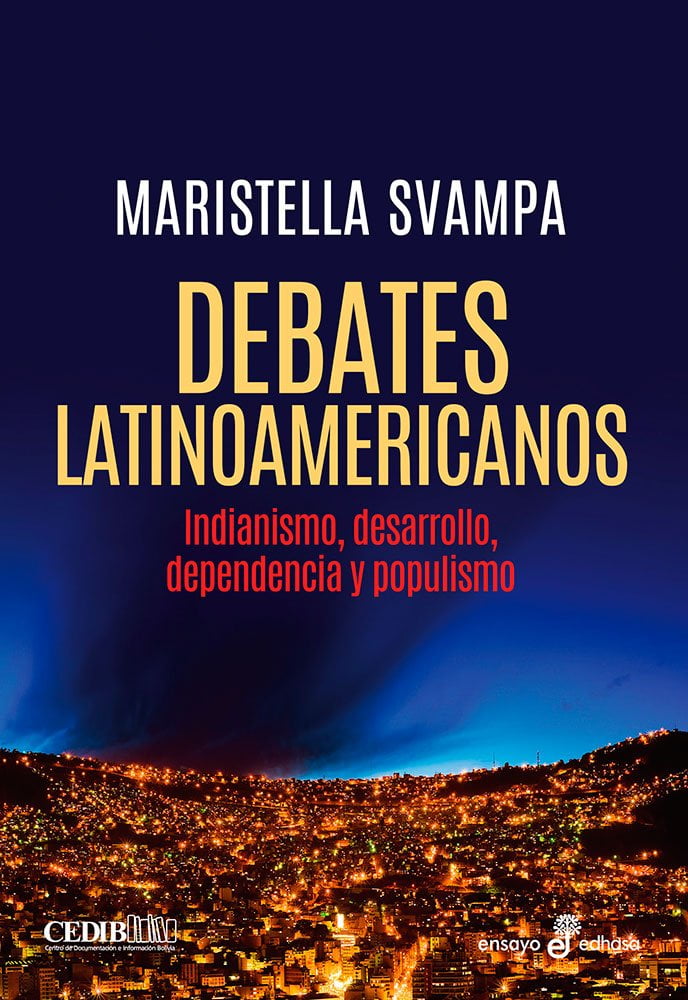 Debates latinoamericanos. Indianismo, desarrollo, dependencia y populismo de Maristella Svampa
