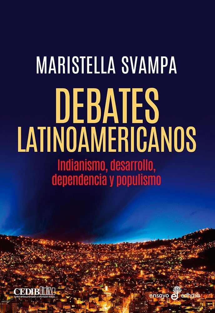 Debates latinoamericanos | Indianismo, desarrollo, dependencia y populismo de Maristella Svampa