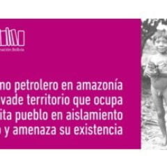 Extractivismo petrolero en Amazonía boliviana invade territorio de un pueblo en aislamiento voluntario
