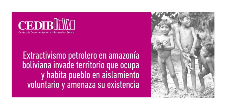 Extractivismo petrolero en Amazonía boliviana invade territorio de un pueblo en aislamiento voluntario