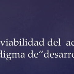 La inviavilidad del actual paradigma de «desarrollo» (Cecilia Requena, UCB)