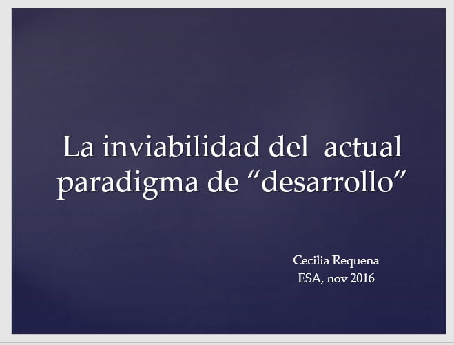La inviavilidad del actual paradigma de «desarrollo» (Cecilia Requena, UCB)