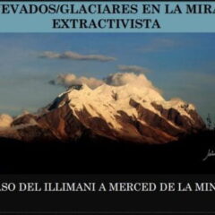 Nevados y glaciares en la mira extractivista. El caso del Illimani. Georgina Jiménez