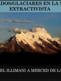 Nevados y glaciares en la mira extractivista. El caso del Illimani. Georgina Jiménez