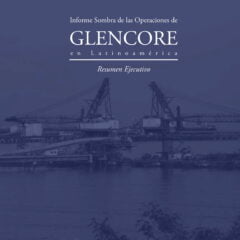 Informe Sombra sobre las operaciones de Glencore en Latinoamérica