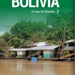 Bolivia: El caso de Riberalta (Las rutas del oro ilegal)