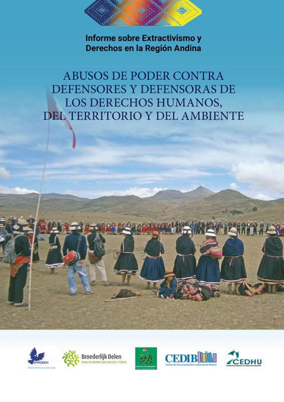 Informe sobre Extractivismo y Derechos en la Región Andina: Abusos de poder contra defensores y defensoras de los derechos humanos, del territorio y del ambiente