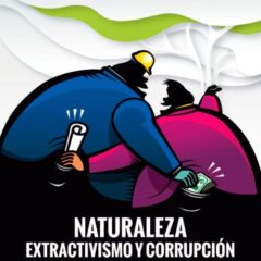 Naturaleza, extractivismo y corrupción. Anatomía de una íntima relación