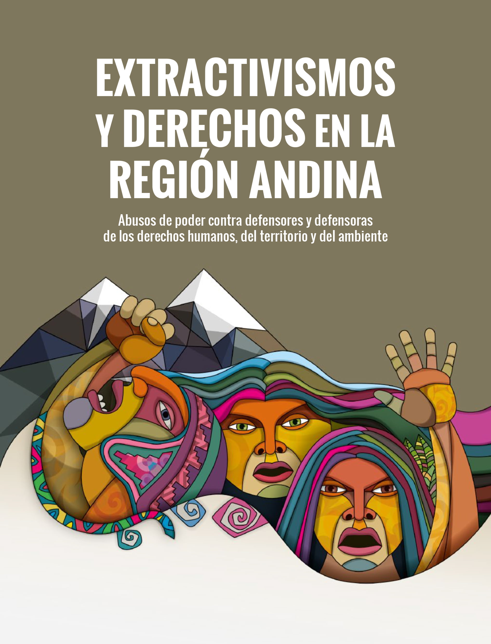 Extractivismo y derechos en la región andina Abuso de poder contra defensores y defensoras de los derechos humanos, del territorio y del ambiente