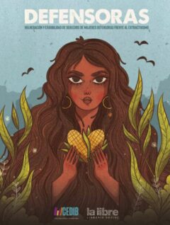 Defensoras | Vulneración y exigibilidad de derechos de mujeres defensoras frente al extractivismo