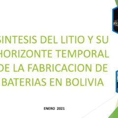 Sintesis del Litio y su horzonte temporal de la fabricación de baterias en Bolivia (25.1.21)