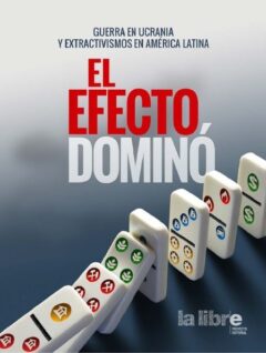 El efecto dominó. Guerra en Ucrania y extractivismos en América Latina