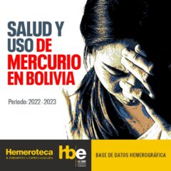 Dossier hemerográfico: SALUD Y USO DE MERCURIO EN BOLIVIA Periodo: 2022 – 2023