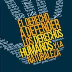 El derecho a defender los derechos humanos y la naturaleza