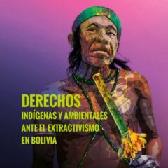 Derechos indígenas y ambientales ante el extractivismo en Bolivia