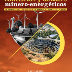 Conflictos y debates minero energéticos en tiempos de transición en América Latina y el Caribe