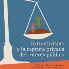 utilidadPortada Extractivismo y la captura privada del interés público | Grupo de Utilidad Pública en América Latina